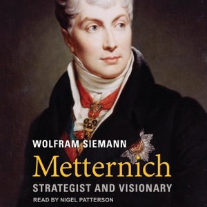 Siemann, Wolfram. Metternich: Strategist and Visionary. Tantor, 2022.