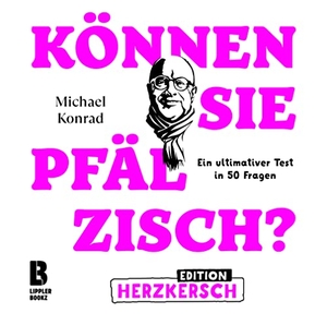 Konrad, Michael. Können Sie Pfälzisch? - Edition Herzkersch - Ein ultimativer Test in 50 Fragen. LIPPLERBOOKZ Buchverlag, 2022.