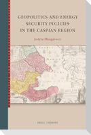 Geopolitics and Energy Security Policies in the Caspian Region