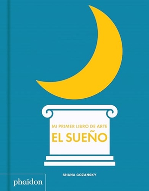 Gozansky, Shana. Mi Primer Libro de Sueño (My Art Book of Sleep) (Spanish Edition). Phaidon Press, 2019.