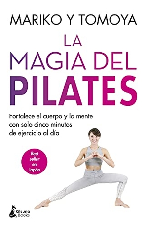 Mariko / Tomoya. La magia del pilates : fortalece el cuerpo y la mente con solo cinco minutos de ejercicio al día. Kitsune Books, 2020.