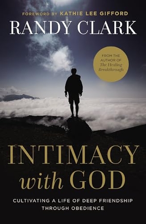 Clark, Randy. The Intimacy with God - Cultivating a Life of Deep Friendship Through Obedience. Thomas Nelson, 2025.