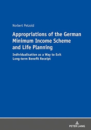 Petzold, Norbert. Appropriations of the German Minimum Income Scheme and Life Planning - Individualisation as a Way to Exit Long-term Benefit Receipt. Peter Lang, 2018.