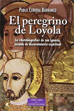 Cervera Barranco, Pablo / Santo Ignacio De Loyola. El peregrino de Loyola : la "autobiografía" de san Ignacio, escuela de discernimiento espiritual. Biblioteca Autores Cristianos, 2017.