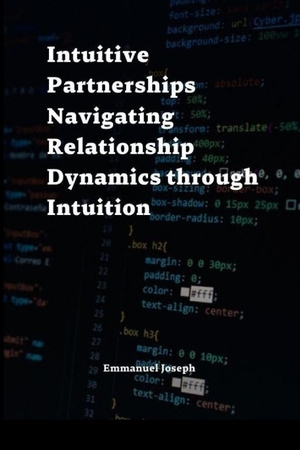 Joseph, Emmanuel. Intuitive Partnerships Navigating Relationship Dynamics through Intuition. Blurb, 2024.