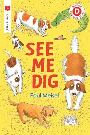 Meisel, Paul. See Me Dig. Candlewick Press (MA), 2018.