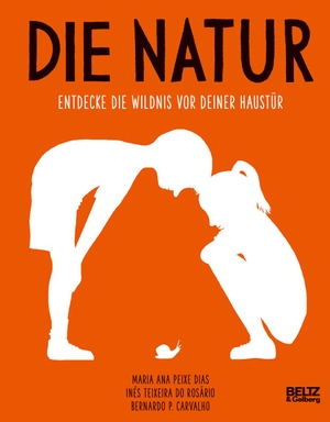 Peixe Dias, Maria Ana / Ines Teixeira do Rosário. Die Natur - Entdecke die Wildnis vor deiner Haustür. Julius Beltz GmbH, 2019.