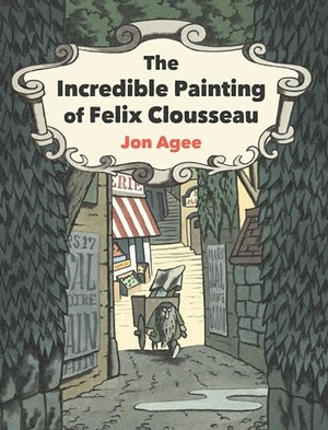 Agee, Jon. The Incredible Painting of Felix Clousseau. Penguin Young Readers Group, 2021.