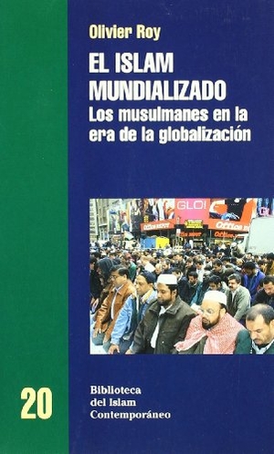 Roy, Olivier. El islam mundializado : los musulmanes en la era de la globalización. Edicions Bellaterra, 2003.