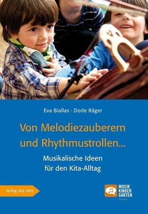 Biallas, Eva / Dorle Räger. Von Melodiezauberern und Rhythmustrollen - Musikalische Ideen für den Kita-Alltag. verlag das netz, 2016.