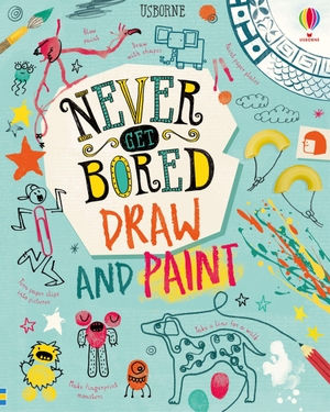 Maclaine, James / Hull, Sarah et al. Never Get Bored Draw and Paint. Usborne Publishing  IWUK, 2021.