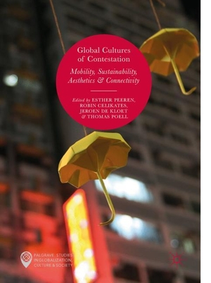Peeren, Esther / Thomas Poell et al (Hrsg.). Global Cultures of Contestation - Mobility, Sustainability, Aesthetics & Connectivity. Springer International Publishing, 2017.