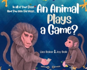 Baker, Lisa. In All of Your Days Have You Seen the Ways an Animal Plays a Game?. 3 R Press, 2023.