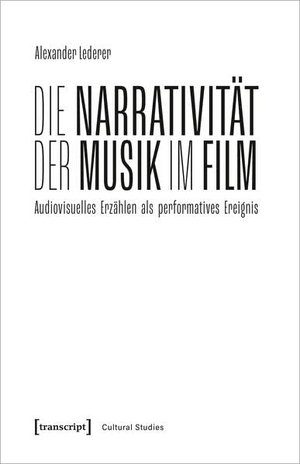 Lederer, Alexander. Die Narrativität der Musik im Film - Audiovisuelles Erzählen als performatives Ereignis. Transcript Verlag, 2023.