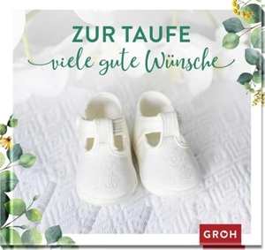 Erath, Irmgard. Zur Taufe viele gute Wünsche. Groh Verlag, 2022.