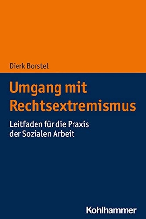 Borstel, Dierk. Umgang mit Rechtsextremismus - Leitfaden für die Praxis der Sozialen Arbeit. Kohlhammer W., 2022.