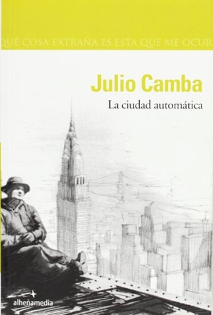 Camba, Julio. La ciudad automática. Alhena Fábrica de Contenidos, S.L., 2008.