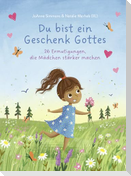 Du bist ein Geschenk Gottes