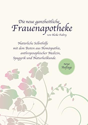 Fabry, Heike. Die neue ganzheitliche Frauenapotheke - Natürliche Selbsthilfe mit dem Besten aus Homöopathie, anthroposophischer Medizin, Spagyrik und Naturheilkunde. Books on Demand, 2020.