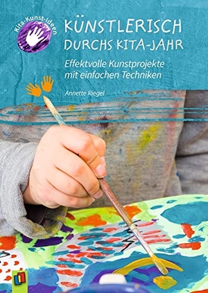 Riegel, Annette. Künstlerisch durchs Kita-Jahr - Effektvolle Kunstprojekte mit einfachen Techniken. Verlag an der Ruhr GmbH, 2020.