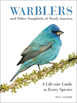 Sterry, Paul. Warblers and Other Songbirds of North America - A Life-Size Guide to Every Species. HarperCollins, 2017.