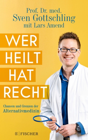 Gottschling, Sven / Lars Amend. Wer heilt, hat recht - Chancen und Grenzen der Alternativmedizin. FISCHER Taschenbuch, 2019.