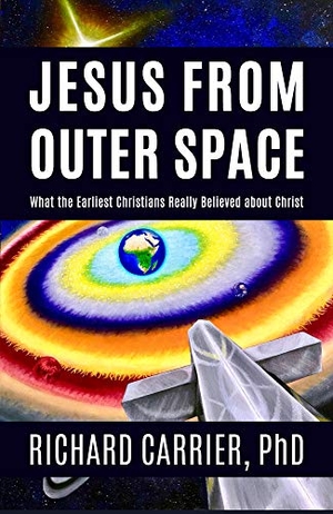 Carrer. Jesus from Outer Space - What the Earliest Christians Really Believed About Christ. Pitchstone Publishing, 2020.