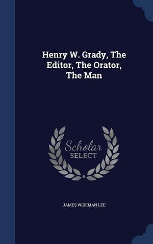 Lee, James Wideman. Henry W. Grady, The Editor, The Orator, The Man. SWING, 2015.