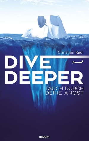 Redl, Christian. Dive Deeper - Tauch durch deine Angst. novum premium, 2023.