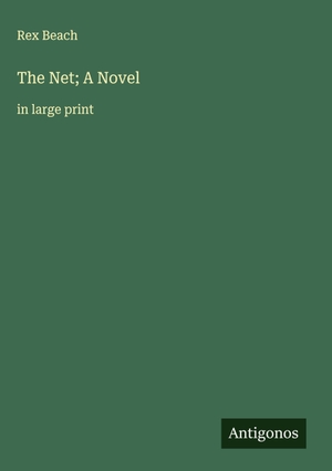 Beach, Rex. The Net; A Novel - in large print. Antigonos Verlag, 2025.