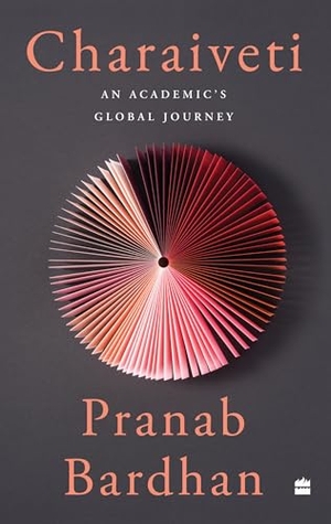 Bardhan, Pranab. Charaiveti - An Academic's Global Journey. HarperCollins India, 2024.