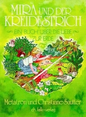 Sautter, Christiane / Metatron. Mira und der Kreidestrich - Ein Buch über die Liebe zur Erde. Falk Christa, 1989.