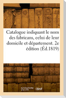 Catalogue indiquant le nom des fabricans, celui de leur domicile et département. 2e édition