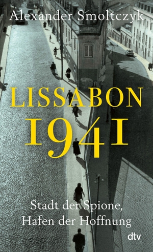 Smoltczyk, Alexander. Lissabon 1941 - Stadt der Spione, Hafen der Hoffnung | Josephine Baker und die verjagten Windsors, Hannah Arendt und James Bond. Ein Warteraum zwischen Hölle und Himmel.. dtv Verlagsgesellschaft, 2026.