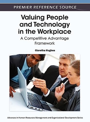 Hughes, Claretha. Valuing People and Technology in the Workplace - A Competitive Advantage Framework. Information Science Reference, 2012.