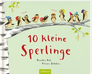 Reh, Rusalka. 10 kleine Sperlinge. Ars Edition GmbH, 2023.