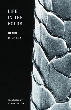 Michaux, Henri. Life in the Folds. Wakefield Press, 2016.