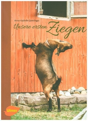 Gomringer, Anne-Kathrin. Unsere ersten Ziegen. Ulmer Eugen Verlag, 2013.