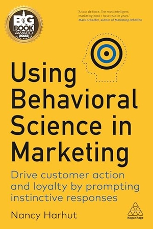 Harhut, Nancy. Using Behavioral Science in Marketing - Drive Customer Action and Loyalty by Prompting Instinctive Responses. Kogan Page, 2022.