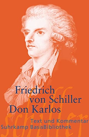 Schiller, Friedrich. Don Karlos - Infant von Spanien. Ein dramatisches Gedicht. Letzte Ausgabe 1805. Suhrkamp Verlag AG, 2007.
