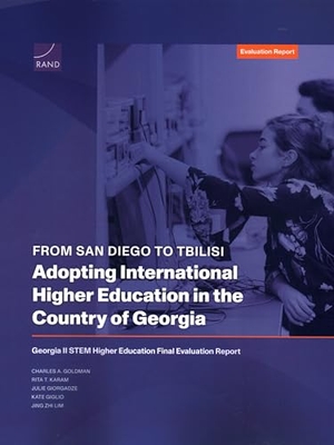 Goldman, Charles A / Karam, Rita T et al. From San Diego to Tbilisi--Adopting International Higher Education in the Country of Georgia - Georgia II Stem Higher Education Final Evaluation Report. RAND Corporation, 2024.