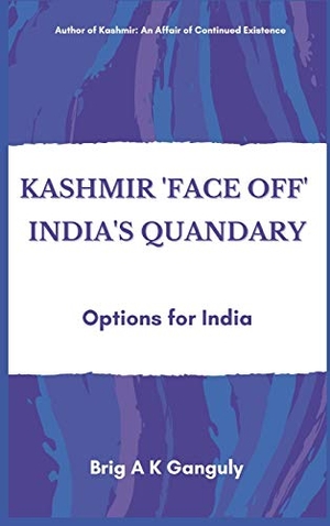 Ganguly, A K. Kashmir "Face-Off" India's Quandary - Options for India. VIJ Books, 2021.