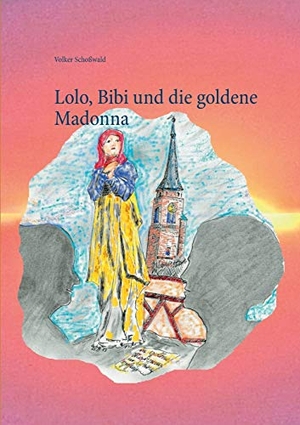 Schoßwald, Volker. Lolo, Bibi und die goldene Madonna. TWENTYSIX, 2017.