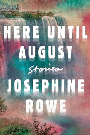 Rowe, Josephine. Here Until August - Stories. Catapult, 2019.