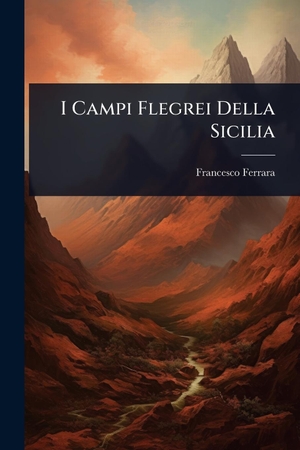 Ferrara, Francesco. I Campi Flegrei Della Sicilia. Creative Media Partners, LLC, 2025.