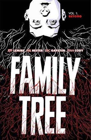 Hester, Phil / Jeff Lemire. Family Tree 1 : retoño. Astiberri Ediciones, 2021.