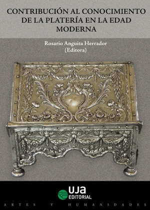 Sanz, María Jesús / Anguita Herrador, María Rosario et al. Contribución al conocimiento de la platería en la Edad Moderna. Editorial Universidad de Jaén, 2018.