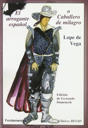 Vega, Lope De / López Sánchez, Félix et al. El arrogante español o Caballero de milagro. Editorial Fundamentos, 2007.