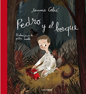 Cardeñoso, Concha / Jaume Cabré. Pedro y el bosque. Editorial Planeta, S.A., 2015.