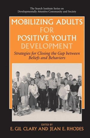 Rhodes, Jean E. / E. Gil Clary (Hrsg.). Mobilizing Adults for Positive Youth Development - Strategies for Closing the Gap between Beliefs and Behaviors. Springer US, 2010.